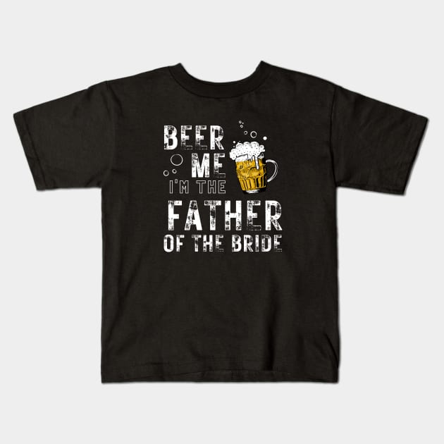 Father of the Bride | Funny Bride Wedding Beer Engagement Kids T-Shirt by Vanglorious Joy